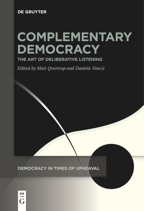 Complementary Democracy (The Art of Deliberative Listening) by Matt Qvortrup, Daniela Vancic, 9783111529233