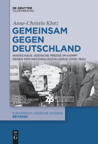 Gemeinsam gegen Deutschland (Warschaus jiddische Presse im Kampf gegen den Nationalsozialismus (1930-1941)) (German Edition) by Anne-Christin Klotz, 9783111529608
