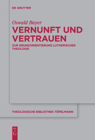 Vernunft und Vertrauen (Zur Grundorientierung lutherischer Theologie) (German Edition) by Oswald Bayer, 9783111530932