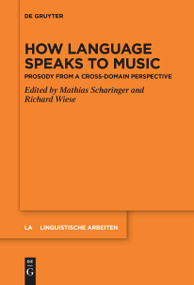 How Language Speaks to Music (Prosody from a Cross-domain Perspective) by Mathias Scharinger, Richard Wiese, 9783111532134