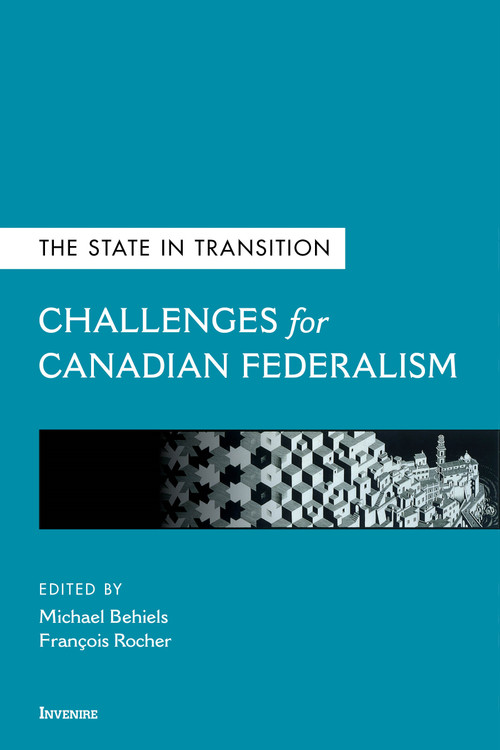 The State in Transition (Challenges for Canadian Federalism) by Michael Behiels, François Rocher, Robert Talbot, Thomas O. Hueglin, Jeremy A. Clarke, Daniel Bourgeois, Patrick Fafard, François Rocher, Andrew Bourns, Peter Graefe, Raffaele Iacovino, Geneviève Nootens, Geoffrey Hale, France Morrissette, Brooke Jeffrey, 9780776638737