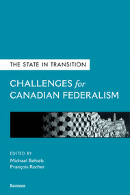 The State in Transition (Challenges for Canadian Federalism) by Michael Behiels, François Rocher, Robert Talbot, Thomas O. Hueglin, Jeremy A. Clarke, Daniel Bourgeois, Patrick Fafard, François Rocher, Andrew Bourns, Peter Graefe, Raffaele Iacovino, Geneviève Nootens, Geoffrey Hale, France Morrissette, Brooke Jeffrey, 9780776638737