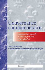 Gouvernance communautaire (Innovations dans le Canada français hors Québec) by Caroline Andrew, Ruth Hubbard, Gilles Paquet, Éric Champagne, Marie Hélène Eddie, Mariette Mulaire, Gina S. Comeau, Guy Chiasson, Simon Letendre, Mathieu Voyer, Thierry Arseneau, Jean Léger, Nathalie Plante, Christine Dallaire, Magalie-France Houle, Éric Forgues, d'Ornellia-N.J. Moyabi Mampoumbou, 9782760339033