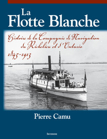 La Flotte Blanche (Histoire de la Compagnie de navigation du Richelieu et d'Ontario) by Pierre Camu, 9782760339095