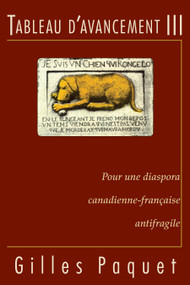 Tableau d'avancement III (Pour une diaspora canadienne-française antifragile) by Gilles Paquet, 9782760339217