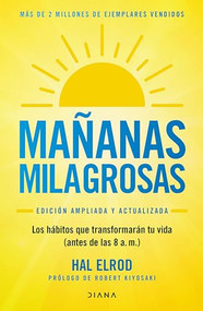 Mañanas milagrosas: Los 6 hábitos que cambiarán tu vida antes de las 8 AM (Edición ampliada y actualizada) / The Miracle Morning (Updated and Enhanced Edition) (Spanish Edition) by Hal Elrod, 9786070792199