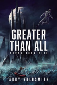 Greater Than All (A Dark Sci-Fi Epic Fantasy) by Abby Goldsmith, 9781039442931