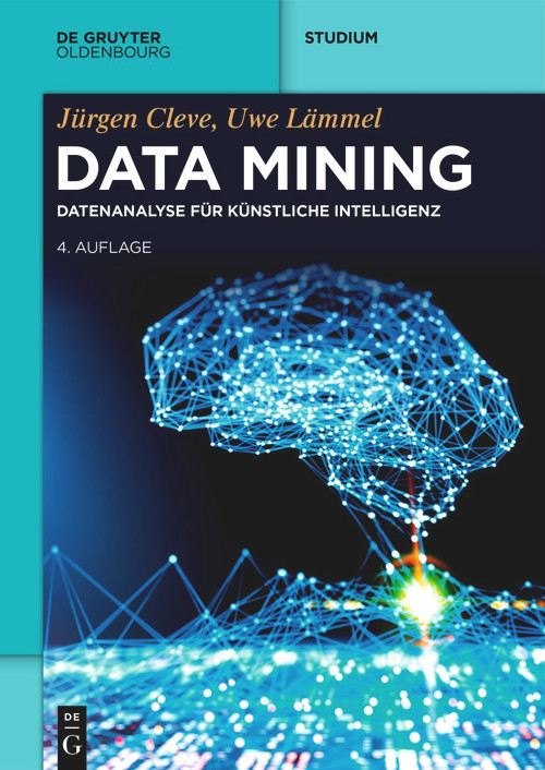 Data Mining (Datenanalyse für Künstliche Intelligenz) (German Edition) by Jürgen Cleve, Uwe Lämmel, 9783111387260