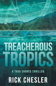Treacherous Tropics (A Tara Shores Thriller) by Rick Chesler, 9781684426317