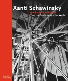 Xanti Schawinsky (Vom Bauhaus in die Welt. From the Bauhaus into the World) by Torsten Blume, Annegret Laabs, Kunstmuseum Kloster Unser lieben Frauen Magdeburg, Stiftung Bauhaus Dessau, 9783422074705
