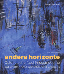 Andere Horizonte (Ostdeutsche Nachkriegsmoderne im Schatten des Sozialistischen Realismus) (German Edition) by Anna-Carola Krausse, 9783422074835