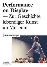 Performance on Display (Zur Geschichte lebendiger Kunst im Museum) (German Edition) by Lisa Beißwanger, 9783422984486