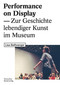 Performance on Display (Zur Geschichte lebendiger Kunst im Museum) (German Edition) by Lisa Beißwanger, 9783422984486
