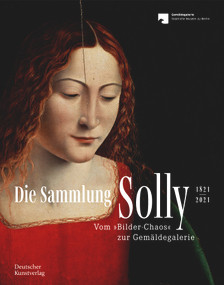 Die Sammlung Solly 1821-2021 (Vom „Bilder-Chaos“ zur Gemäldegalerie) (German Edition) by Robert Skwirblies, Roberto Contini, Neville Rowley, Stephan Kemperdick, Katja Kleinert, Sarah Salomon, 9783422986633