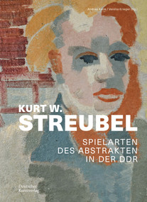 Kurt W. Streubel (Spielarten des Abstrakten in der DDR) (German Edition) by Anne-Kathrin Hinz, Michaela Mai, Andrea Karle, Verena Krieger, 9783422987234