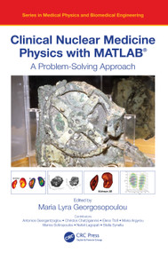 Clinical Nuclear Medicine Physics with MATLAB® (A Problem-Solving Approach) by Maria Lyra Georgosopoulou, 9780367756079