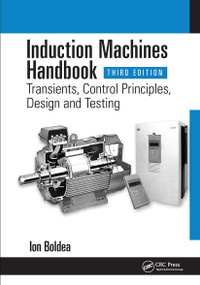 Induction Machines Handbook (Transients, Control Principles, Design and Testing) by Ion Boldea, 9781032582696