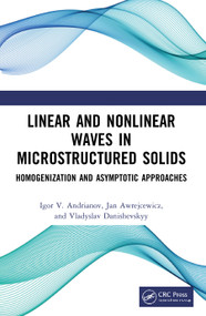 Linear and Nonlinear Waves in Microstructured Solids (Homogenization and Asymptotic Approaches) by Igor V. Andrianov, Jan Awrejcewicz, Vladyslav Danishevskyy, 9780367704131