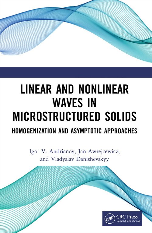 Linear and Nonlinear Waves in Microstructured Solids (Homogenization and Asymptotic Approaches) by Igor V. Andrianov, Jan Awrejcewicz, Vladyslav Danishevskyy, 9780367704131
