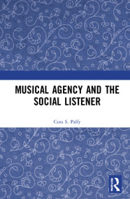 Musical Agency and the Social Listener by Cora S. Palfy, 9780367770853
