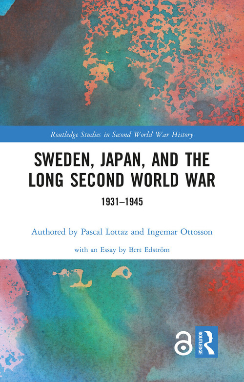 Sweden, Japan, and the Long Second World War (1931-1945) by Pascal Lottaz, Ingemar Ottosson, 9781032021416