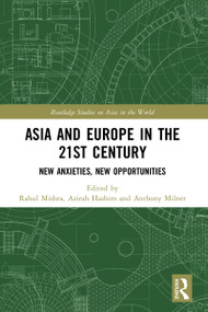 Asia and Europe in the 21st Century (New Anxieties, New Opportunities) by Rahul Mishra, Azirah Hashim, Anthony Milner, 9780367707972