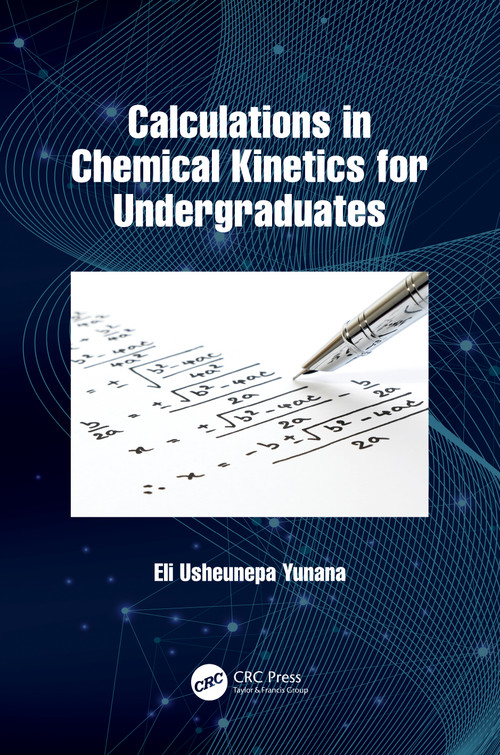 Calculations in Chemical Kinetics for Undergraduates by Eli Usheunepa Yunana, 9781032228204