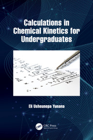 Calculations in Chemical Kinetics for Undergraduates by Eli Usheunepa Yunana, 9781032228204