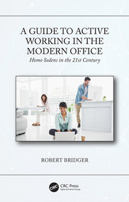 A Guide to Active Working in the Modern Office (Homo Sedens in the 21st Century) by Robert Bridger, 9780367002282
