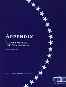 Appendix, Budget of the United States Government, FY 2022 by Government Publishing Office, 9780160955600