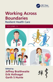 Working Across Boundaries (Resilient Health Care, Volume 5) by Jeffrey Braithwaite, Erik Hollnagel, Garth S Hunte, 9780367224578