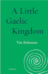 A Little Gaelic Kingdom by Tim Robinson, 9781571313737