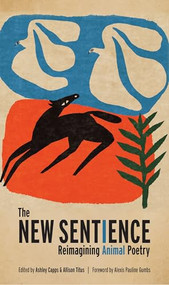 The New Sentience (Reimagining Animal Poetry) by Ashley Capps, Allison Titus, Alexis Pauline Gumbs, 9781595343031