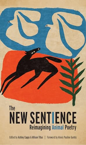 The New Sentience (Reimagining Animal Poetry) by Ashley Capps, Allison Titus, Alexis Pauline Gumbs, 9781595343031