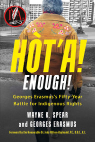 Hòt'a! Enough! (Georges Erasmus's Fifty-Year Battle for Indigenous Rights) by Wayne K. Spear, Georges Erasmus, Jody Wilson-Raybould, 9781459752900