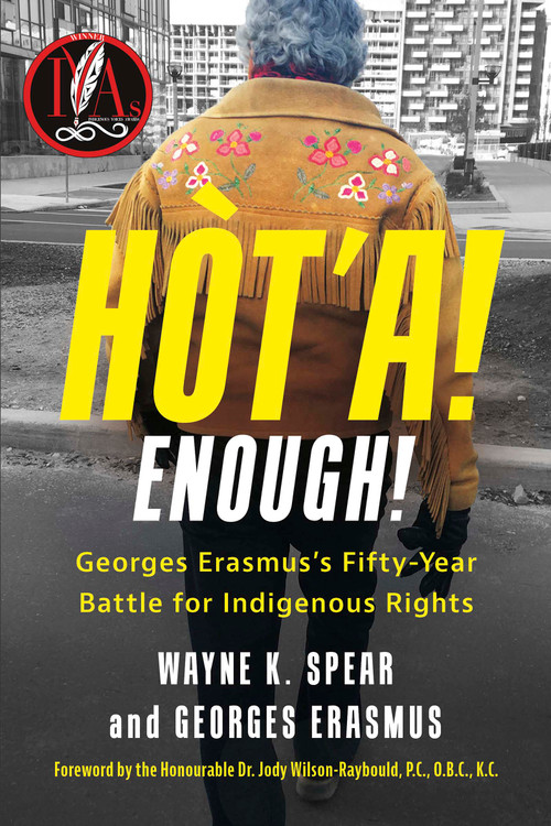 Hòt'a! Enough! (Georges Erasmus's Fifty-Year Battle for Indigenous Rights) by Wayne K. Spear, Georges Erasmus, Jody Wilson-Raybould, 9781459752900