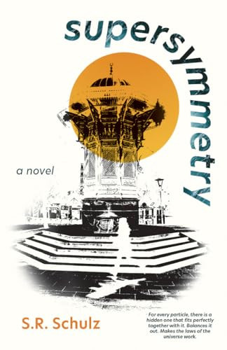 Supersymmetry (A Novel) by S. R. Schulz, 9781947845534