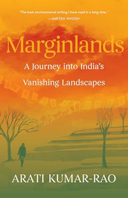 Marginlands (A Journey into India's Vanishing Landscapes) by Arati Kumar-Rao, Arati Kumar-Rao, 9781571315984