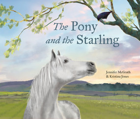 The Pony and the Starling by Jennifer McGrath, Kristina Jones, 9781773069791