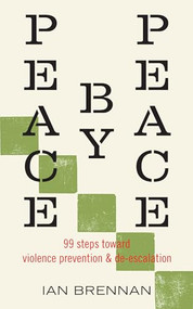 Peace by Peace (99 Steps Toward Violence Prevention and De-escalation) by Ian Brennan, 9798887440880