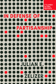 In Defense of Partisanship by Julian E. Zelizer, 9798987053683