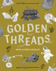 Golden Threads - 9781961814219 by Ariella Aïsha Azoulay, Haitham Haddad, Hagar Ophir, 9781961814219