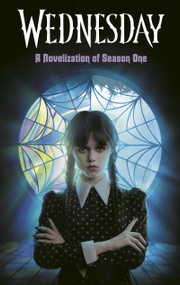 Wednesday: A Novelization of Season One by Tehlor Mejia, The Wednesday TV Show Writers, 9780593896655