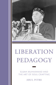 Liberation Pedagogy (Elijah Muhammad and the Art of Soul Crafting) by Abul Pitre, 9781475865424