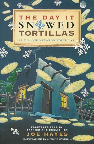 The Day It Snowed Tortillas / El día que nevó tortillas (Folktales told in Spanish and English) by Joe Hayes, Antonio Castro L., 9780938317760