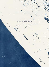 Ala Ebtekar: Thirty-Six Views of the Moon by Ala Ebtekar, Alexander Nemerov, Kim Beil, Ladan Akbarnia, 9798890180919