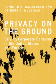 Privacy on the Ground (Driving Corporate Behavior in the United States and Europe) by Kenneth A. Bamberger, Deirdre K. Mulligan, 9780262552424