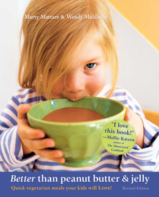 Better Than Peanut Butter & Jelly (Quick Vegetarian Meals Your Kids Will Love!) by Marty Mattare, Wendy Muldawer, 9781590131220