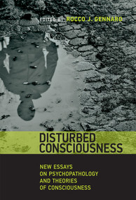 Disturbed Consciousness (New Essays on Psychopathology and Theories of Consciousness) by Rocco J. Gennaro, 9780262552400