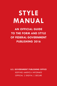 Style Manual (An Official Guide to the Form and Style of Federal Government Publishing 2016) by Government Publishing Office, 9781598889680